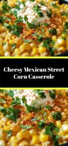 Cheesy Mexican Street Corn Casserole