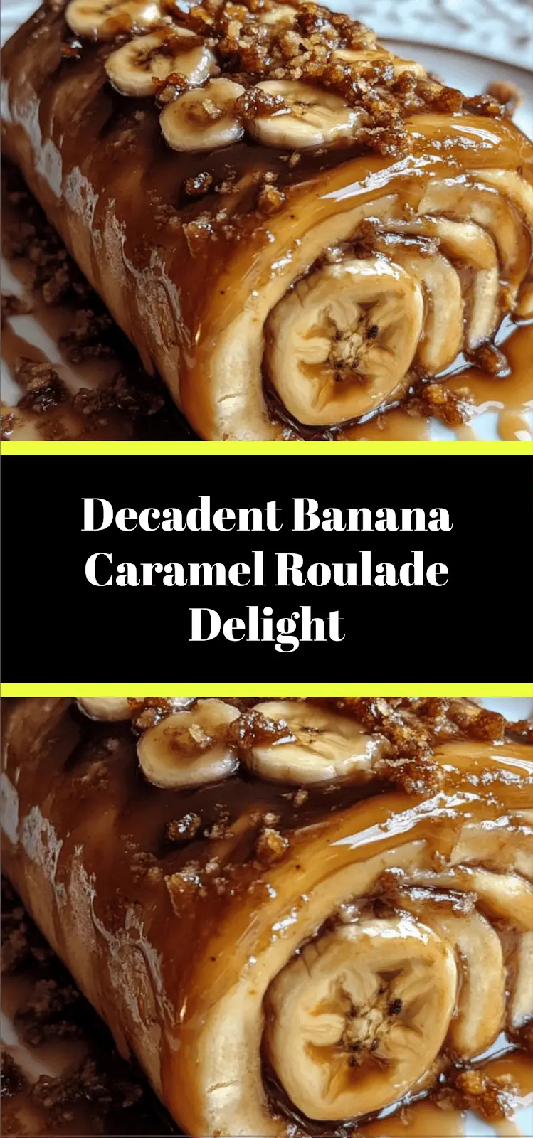 Decadent Banana Caramel Roulade Delight