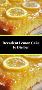 Decadent Lemon Cake to Die For
