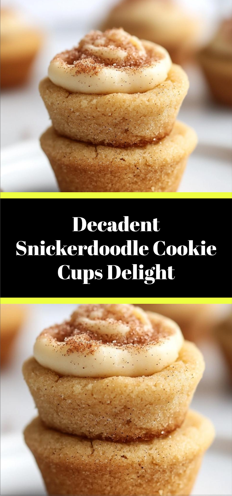 Decadent Snickerdoodle Cookie Cups Delight